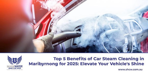 Top benefits of car steam cleaning in Maribyrnong in 2025