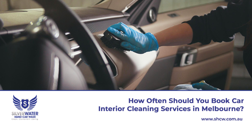How often you should book car interior cleaning services in melbourne to keep your car clean